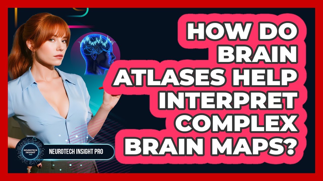 How Do Brain Atlases Help Interpret Complex Brain Maps? - Neurotech ...