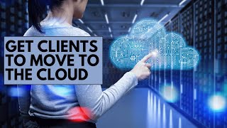 How Can a Data Center Hosting, Connectivity, and Cloud Provider Get Clients to Move to the Cloud
