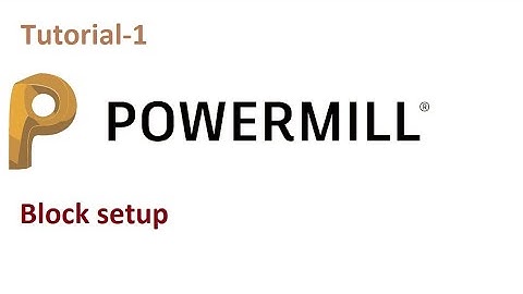 Powermill _ How to create block & editor  (tutorial 1) Powermill full tutorial
