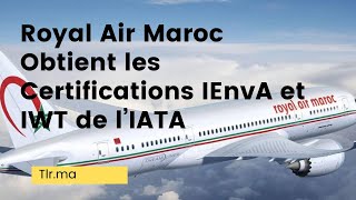 Royal Air Maroc a obtenu les certifications IEnvA et IWT de l’Association de lIATA