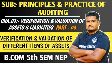 3.4 Verification and Valuation of Different Items of Assets | B.Com 5th Sem NEP | Part 4 | Verificat
