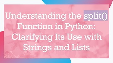 Understanding the split() Function in Python: Clarifying Its Use with Strings and Lists