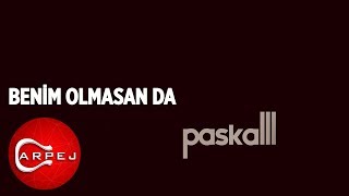 Paskalll - Benim Olmasan Da  Resimi