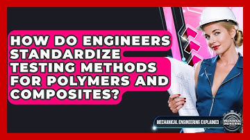 How Do Engineers Standardize Testing Methods For Polymers And Composites?