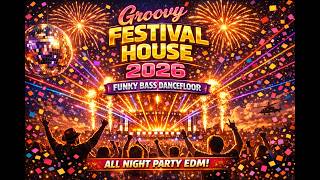 Groovy Festival House 2026 🕺 Funky Bass Dancefloor | All Night Party EDM