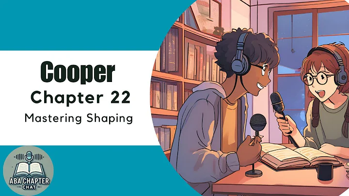 ABA Chapter Chat: Cooper Ch. 22 Podcast | Mastering Shaping in ABA