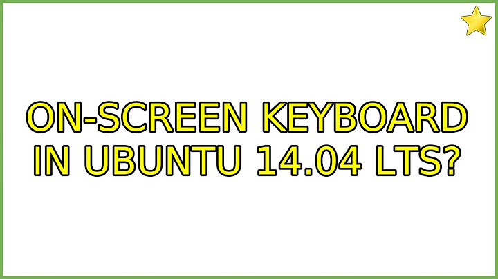 Ubuntu: On-screen keyboard in Ubuntu 14.04 LTS? (2 Solutions!!)