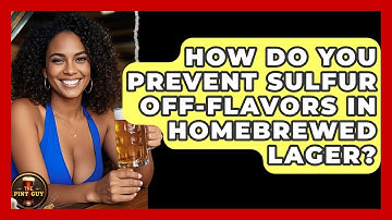 How Do You Prevent Sulfur Off-flavors In Homebrewed Lager? - The Pint Guy