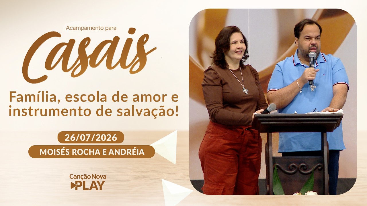 Família, escola de amor e instrumento de salvação! - Moisés Rocha e Andréia - 26/07/2026