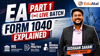 EA Part 1 Live Batch | Form 1040 Explained | IRS, Tax Practice & US Individual Taxation
