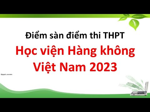 Điểm sàn điểm thi THPT  Học viện Hàng không Việt Nam 2023 - youtube