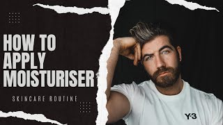 How To Apply A Moisturiser | Quick Moisturiser Routine For Beginners | Mens Moisturiser