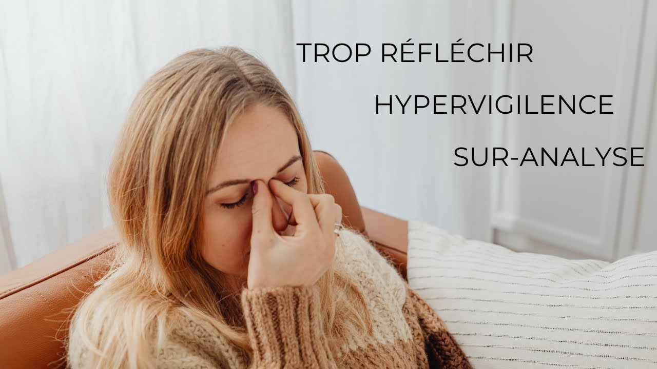 Trop réfléchir, sur-analyse et hypervigilance : Quand le mental ne s’arrête jamais