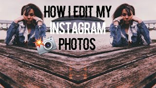 HOW I EDIT MY INSTAGRAM PICTURES!!!