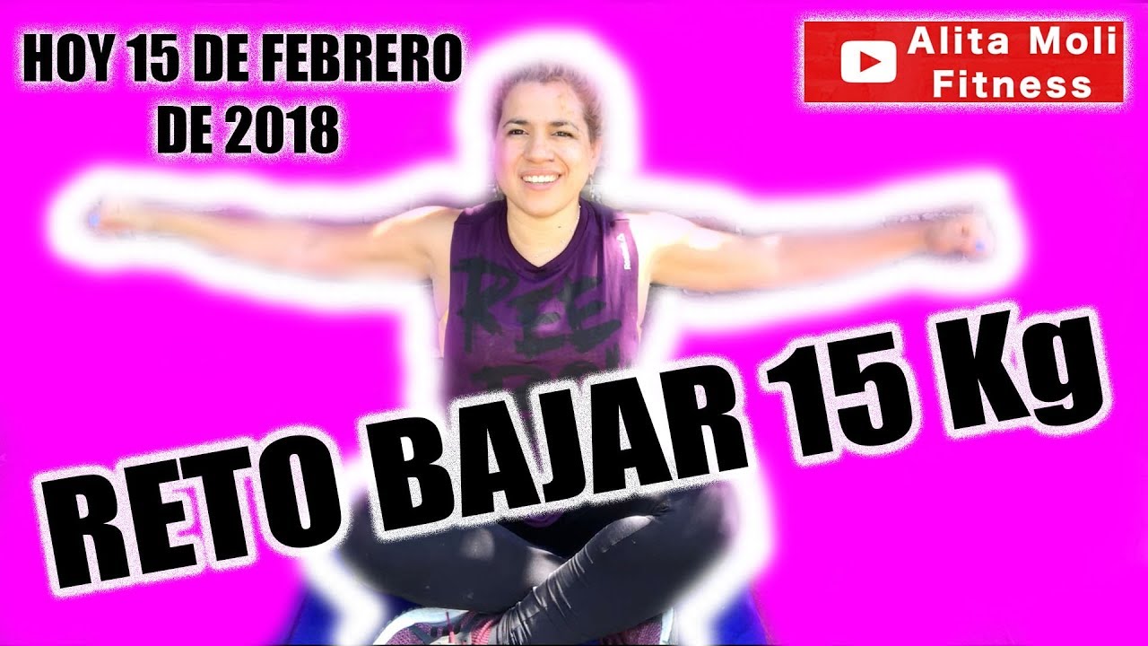 HOY 15 DE FEBRERO DE 2018, ME RETO A PERDER 15 KG. ME ACOMPAÑAS?  YouTube