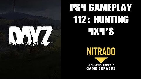 DAYZ PS4 Gameplay Part 112: Hunting 4x4