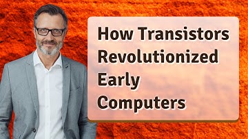 How Transistors Revolutionized Early Computers