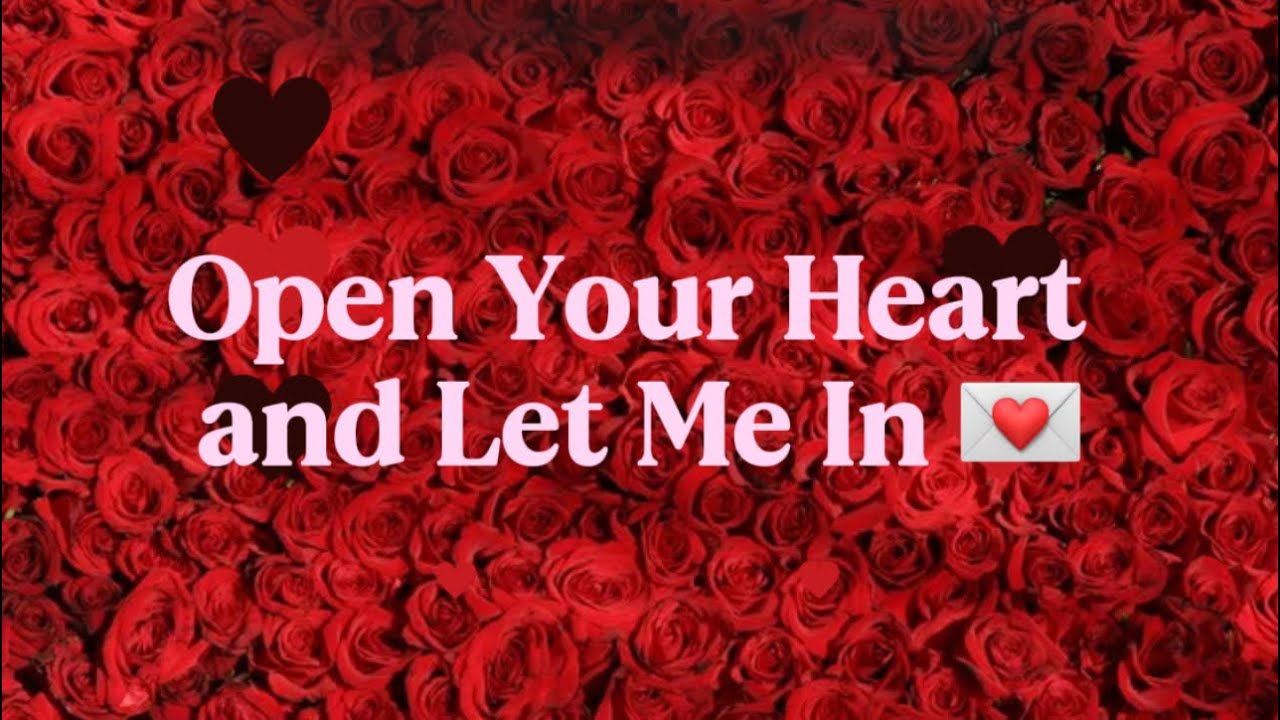 Open Your Heart and Let Me In 🥰😍😘