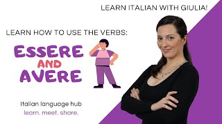 Understanding how and when to use the Italian verbs ESSERE and AVERE. With USEFUL sentences!