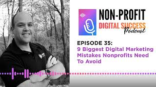 9 Biggest Digital Marketing Mistakes Nonprofits Need To Avoid - Episode #35