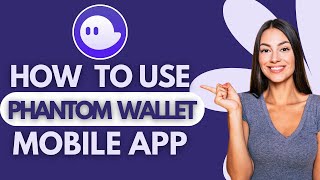 How to use Phantom Wallet Mobile App 2025 (Beginners Guide)