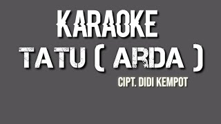 TATU (Arda) cipt.Didi kempot Karaoke nada cewek