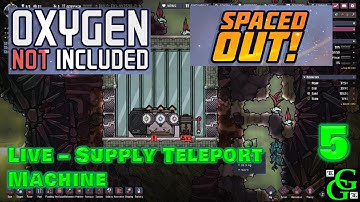 Oxygen Not Included - Spaced Out DLC - Supply Teleport Machine - LIVE - Part 5