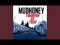 Mudhoney - Tomorrow Hit Today