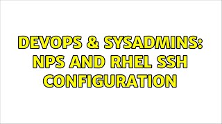 DevOps & SysAdmins: NPS and RHEL ssh configuration Wealth