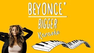 BEYONCÉ - Bigger KARAOKE (Piano Instrumental)