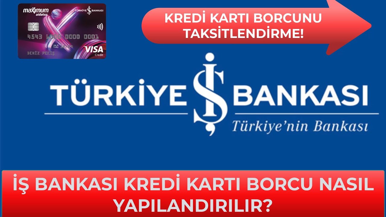İŞ BANKASI KREDİ KARTI BORCU NASIL TAKSİTLENDİRİLİR? Kredi Kartı Borcu