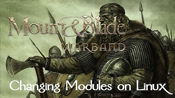 How to Change Mount & Blade: Warband Modules on Linux