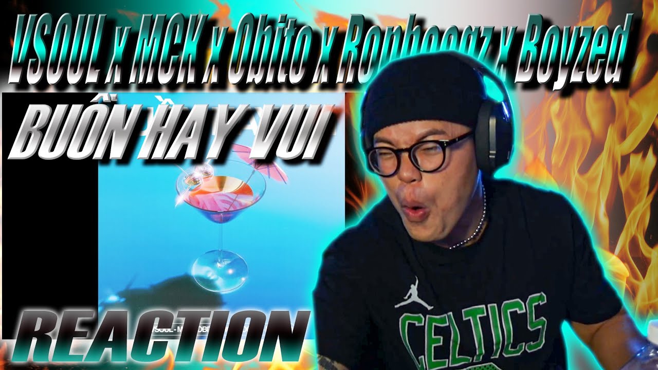 (REACTION) BUỒN HAY VUI - VSOUL x MCK x Obito x Ronboogz x Boyzed | Line Up Căng Quá !