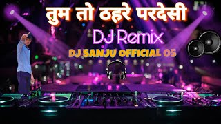 TUM TO THEHRE PARDESI DJ REMIX | तुम तो ठहरे परदेसी | Dj song remix | REMIX BY DJ SANJU  05