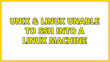 Unix & Linux: Unable to ssh into a linux machine (3 Solutions!!)
