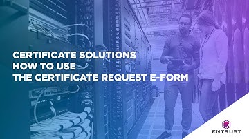 Entrust Certificate Solutions: How To Use the Certificate Request E-Form
