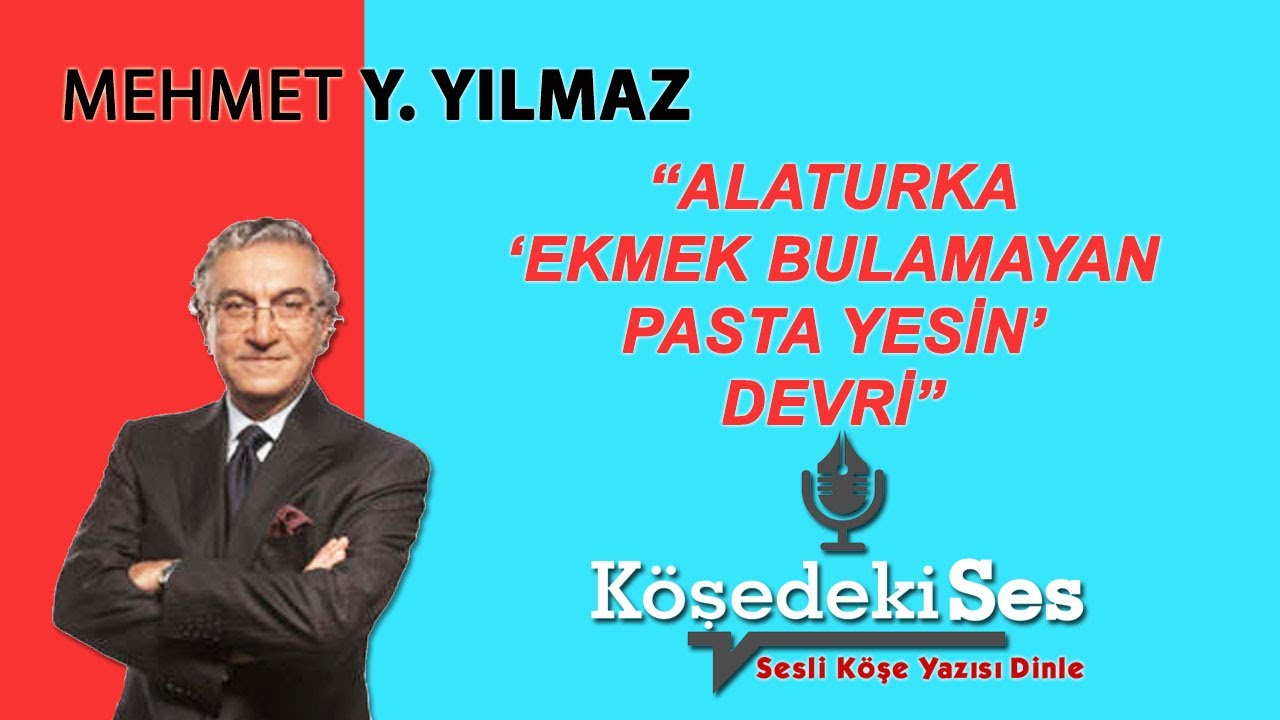 MEHMET Y. YILMAZ "Alaturka �Ekmek Bulamayan Pasta Yesin� Devri" 11