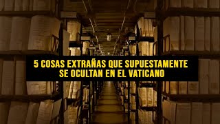 5 cosas extrañas que supuestamente se ocultan en el Vaticano