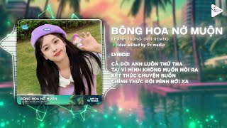 Bông Hoa Nở Muộn x Cốt Truyện Bi Thương (Mit Remix) - Khánh Trung | Cả Đời Anh Không Dám Mong Remix