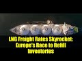 LNG Freight Rates Skyrocket: Europe's Race to Refill Inventories