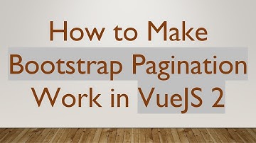 How to Make Bootstrap Pagination Work in VueJS 2
