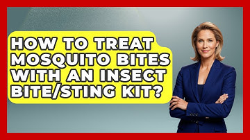 How To Treat Mosquito Bites With An Insect Bite/Sting Kit? - Survival Skills for Everyone