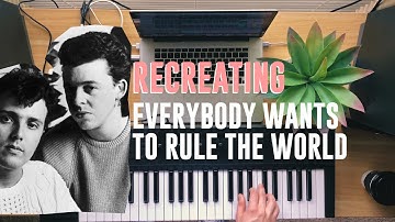 Recreating "Everybody Wants To Rule The World" by Tears For Fears