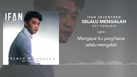 IFAN SEVENTEN - SELALU MENGALAH  OST KEMARIN