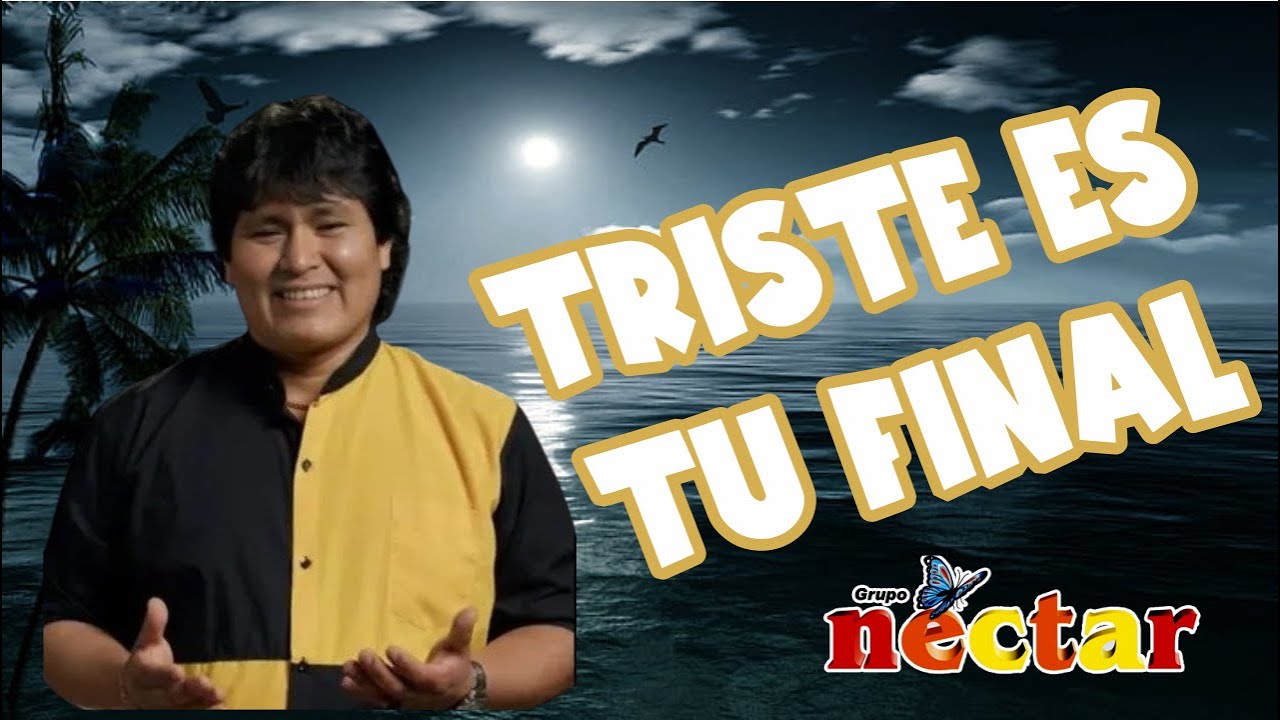 TRISTE ES TU FINAL - EL GRUPO NECTAR