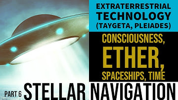 Moving through Ether - Stellar Navigation 2 (PART 6) (Extraterrestrial Technology)