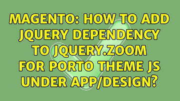 Magento: How to add jquery dependency to jquery.zoom for porto theme js under app/design?