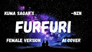 Furfuri - AI COVER | Female Version | Kuma Sagar | -NZN