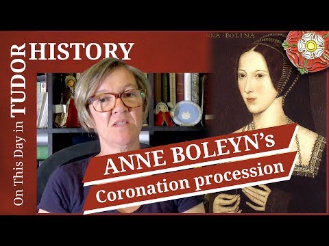 May 31 - Queen Anne Boleyn’s coronation procession