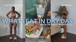 what I eat in a day for FAT LOSS | high protein, healthy meals + full workout, back on track ep3